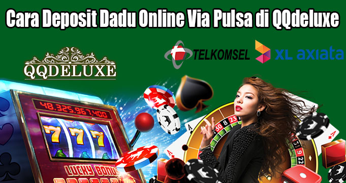 Cara Deposit Dadu Online Via Pulsa di QQdeluxe