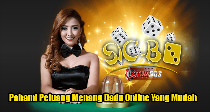 Pahami Peluang Menang Dadu Online Yang Mudah