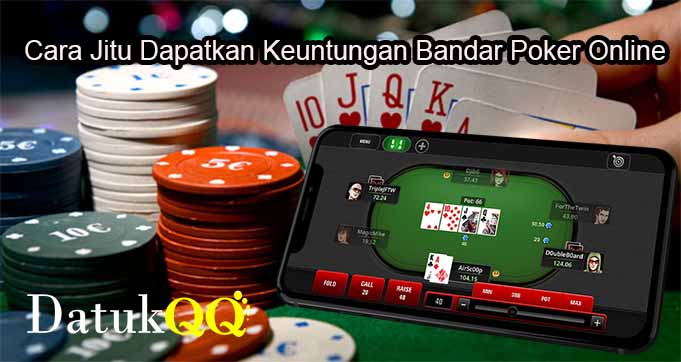 Cara Jitu Dapatkan Keuntungan Bandar Poker Online