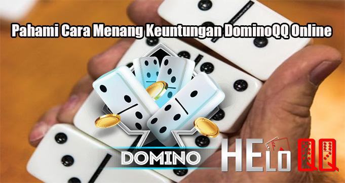 Pahami Cara Menang Keuntungan DominoQQ Online