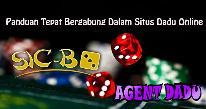 Panduan Tepat Bergabung Dalam Situs Dadu Online