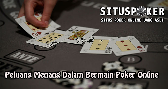 Peluang Menang Dalam Bermain Poker Online