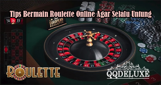 Tips Bermain Roulette Online Agar Selalu Untung